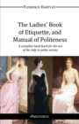 Image for The Ladies&#39; Book of Etiquette, and Manual of Politeness