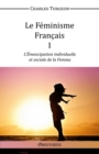 Image for Le Feminisme Francais I : L&#39;Emancipation Individuelle et Sociale de la Femme