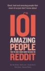 Image for 101 amazing people that we only know about because we reddit  : good, bad and amazing people that most of us just don&#39;t know about