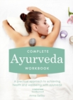 Image for Complete ayurveda workbook: a practical approach to achieving health and wellbeing with ayurveda