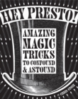 Image for Hey presto!: amazing magic tricks to confound &amp; astound