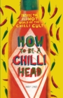 Image for How to Be A Chilli Head