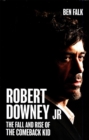 Image for Robert Downey Jr: the rise and fall of the comeback kid