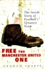 Image for Free the Manchester United one: the inside story of football&#39;s greatest scam