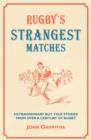 Image for Rugby&#39;s strangest matches: extraordinary but true stories from over a century of rugby