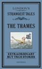 Image for London&#39;s strangest tales: extraordinary but true stories. (The Thames)