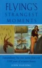 Image for Flying&#39;s strangest moments: extraordinary but true stories from over 1100 years of aviation history