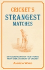 Image for Cricket&#39;s strangest matches: extraordinary but true stories from over a century of cricket