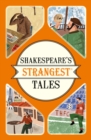 Image for Shakespeare&#39;s strangest tales  : extraordinary but true tales from 400 years of Shakespearean theatre