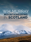 Image for Mountaineering in Scotland: The first of W.H. Murray&#39;s great classics of mountain literature
