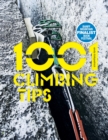 Image for 1001 climbing tips: the essential climbers&#39; guide, from rock, ice and big-wall climbing to diet, training and mountain survival