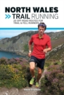 Image for North Wales trail running  : 20 off-road routes for trail &amp; fell runners