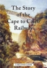 Image for The Story of the Cape to Cairo Railway - A Second Look
