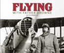 Image for Flying with Father Browne : Irish Aeroplanes and Airports