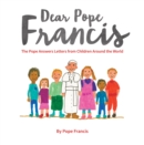 Image for Dear Pope Francis : The Pope Answers Letters from Children Around the World