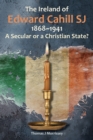 Image for The Ireland of Edward Cahill SJ 1868-1941