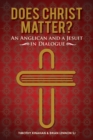 Image for Does Christ Matter? : An Anglican and a Jesuit in Dialogue