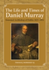 Image for The Life and Times of Daniel Murray : Esteemed Archbishop of Dublin 1823-1852