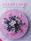 Image for Clean cakes  : delicious pãatisserie made with whole, natural and nourishing ingredients and free from gluten, dairy and refined sugar