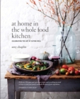 Image for At home in the whole food kitchen: celebrating the art of eating well