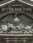 Image for After the fire  : London churches in the age of Wren, Hooke, Hawksmoor and Gibbs