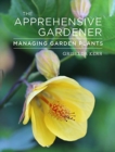 Image for The apprehensive gardener  : managing garden plants