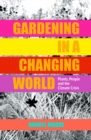 Image for Gardening in a changing world  : how we can adopt a more holistic ecological approach to gardens and gardening