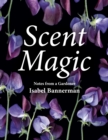 Image for Scent magic  : notes from a gardener
