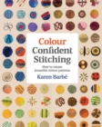 Image for Colour confident stitching  : how to create beautiful colour palettes