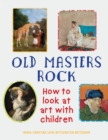 Image for Old masters rock  : how to look at art with children