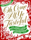 Image for Oh come all ye tasteful: the foodie&#39;s guide to a millionaire&#39;s Christmas feast