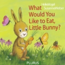 Image for What Would You Like to Eat, Little Bunny?