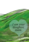 Image for I am your daughter, mam