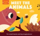 Image for Meet the animals  : for small hands and big imaginations