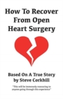 Image for How to Recover from Open Heart Surgery : Based on a True Story