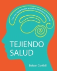 Image for Tejiendo Salud : Crea una mente flexible y ayuda a mantener tu bienestar