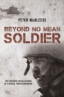 Image for Beyond no mean soldier  : the explosive recollections of a former Special Forces operator