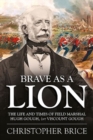 Image for Brave as a lion  : the life and times of Field Marshal Hugh Gough, 1st Viscount Gough