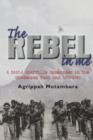 Image for The rebel in me: a ZANLA guerrilla commander in the Rhodesian Bush War, 1974-1980