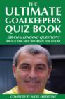 Image for The Ultimate Goalkeepers Quiz Book: 111 Challenging Questions About the Men Between the Sticks