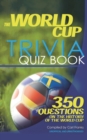 Image for The World Cup trivia quiz book  : 350 questions on the history of the World Cup
