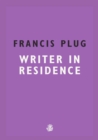 Image for Francis Plug  : writer in residence