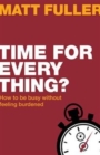 Image for Time for Every Thing? : How to Be Busy Without Feeling Burdened