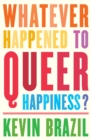 Image for Whatever Happened to Queer Happiness?