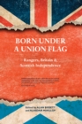 Image for Born under a Union flag: Rangers, the Union and Scottish independence
