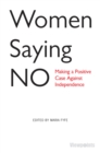 Image for Women saying no: making a positive case against independence