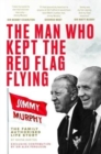 Image for The Man Who Kept The Red Flag Flying: Jimmy Murphy