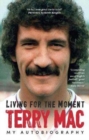 Image for Terry Mac: Living For The Moment : My Autobiography