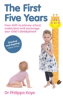 Image for The first five years  : from baby to primary school, understand and encourage your child&#39;s development