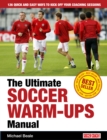 Image for The Ultimate Soccer Warm-Ups Manual: 126 Quick and Easy Ways to Kick-off Your Coaching Sessions